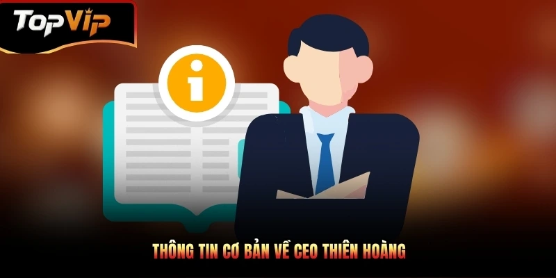 Thông tin cơ bản về CEO Thiên Hoàng