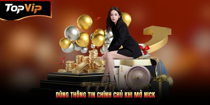 Dùng thông tin chính chủ khi mở nick