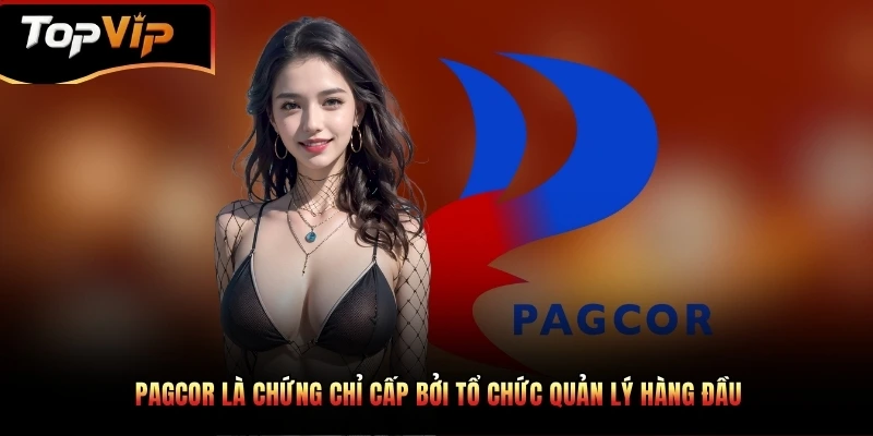 PAGCOR luôn là một trong những chứng chỉ có giá trị nhất toàn cầu