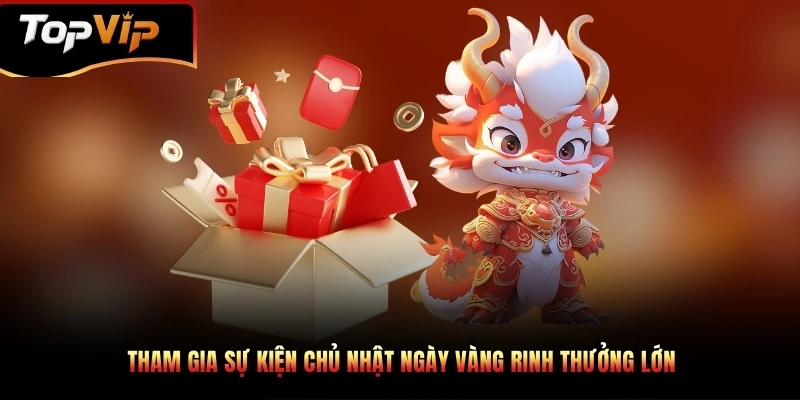 Tham gia sự kiện chủ nhật ngày vàng rinh thưởng lớn