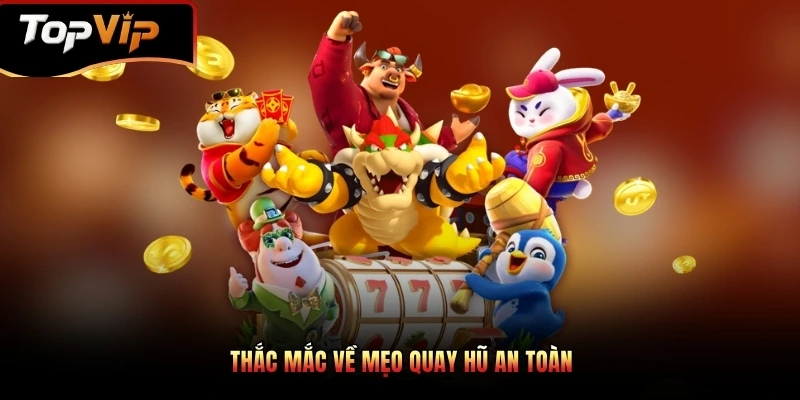 Thắc mắc về mẹo quay hũ an toàn