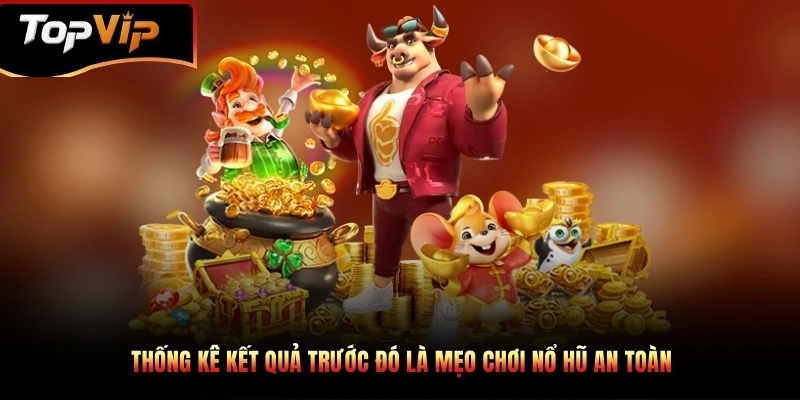 Thống kê kết quả trước đó là mẹo chơi nổ hũ an toàn