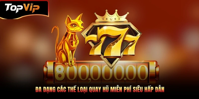 Đa dạng các thể loại quay hũ miễn phí siêu hấp dẫn