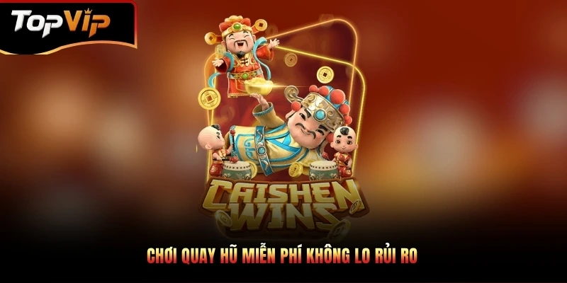 Chơi quay hũ miễn phí không lo rủi ro