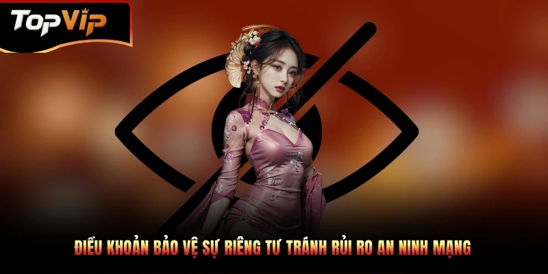 Điều khoản bảo vệ sự riêng tư tránh rủi ro an ninh mạng