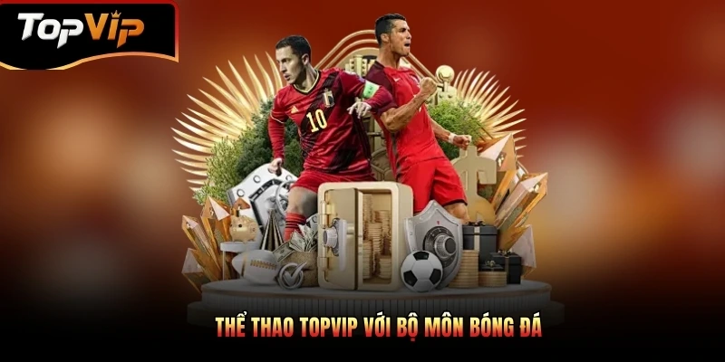 Thể thao TOPVIP với bộ môn bóng đá