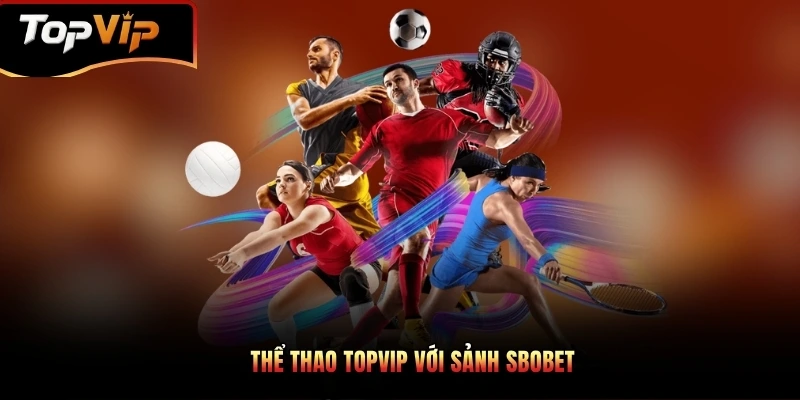 Thể thao TOPVIP với sảnh Sbobet
