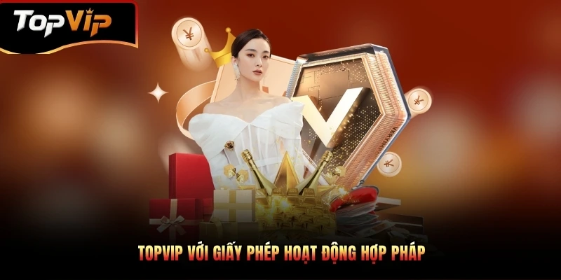 TOPVIP với giấy phép hoạt động hợp pháp