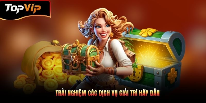Nền tảng cung cấp đầy đủ dịch vụ giải trí hấp dẫn