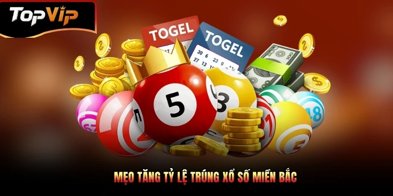 Mẹo hay giúp tăng tỷ lệ trúng xổ số miền Bắc